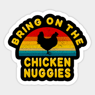 Bring on the Chicken Nuggies Sticker